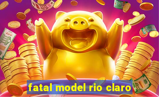 fatal model rio claro-sp